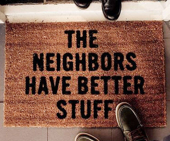 The Neighbors Have Better Stuff Mat - coolthings.us