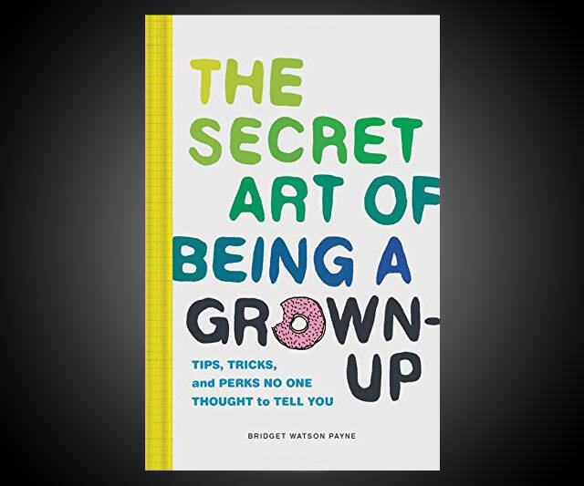 The Secret Art of Being a Grown-Up - //coolthings.us