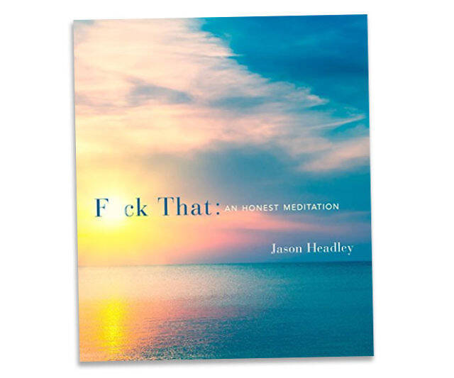 F*ck That: An Honest Meditation - //coolthings.us