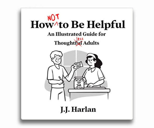 How Not To Be Helpful - //coolthings.us